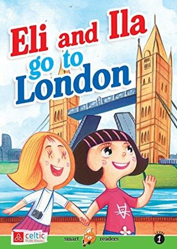 Eli and Ila go to London. Smart readers - Natasha Borgrars - Libro Celtic Publishing 2017 | Libraccio.it