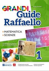 Grandi guide Raffaello. Matematica. Scienze. Guida teorico-pratica per la scuola primaria. Vol. 1