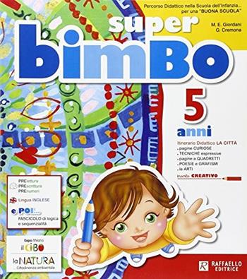Super bimbo. 5 anni. Per la Scuola materna - Giovanna Cremona, M. Elisabetta Giordani - Libro Raffaello 2015 | Libraccio.it