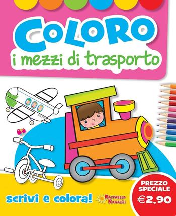 Coloro i mezzi di trasporto  - Libro Raffaello 2015 | Libraccio.it