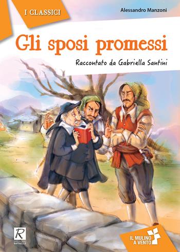 Gli sposi promessi da Alessandro Manzoni - Gabriella Santini - Libro Raffaello 2017, Il mulino a vento. Serie i classici | Libraccio.it