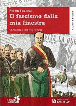 Il fascismo dalla mia finestra. Con schede. - Roberta Fasanotti - Libro Raffaello 2016 | Libraccio.it