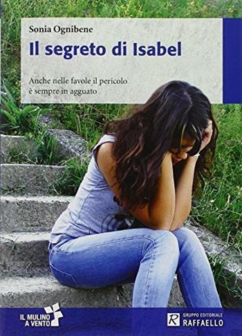 Il segreto di Isabel - Sonia Ognibene - Libro Raffaello 2016 | Libraccio.it