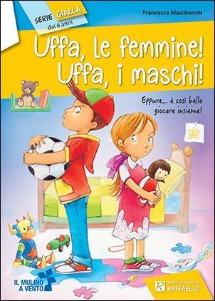Uffa, le femmine! Uffa, i maschi! - Francesca Mascheroni - Libro Raffaello 2017, Serie gialla | Libraccio.it