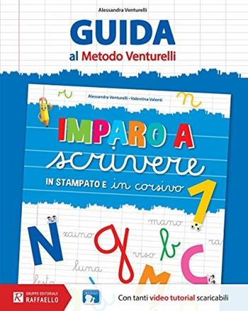 Imparo a scrivere in stampatello e in corsivo. Guida al metodo Venturelli. Vol. 1 - Alessandra Venturelli - Libro Raffaello 2016 | Libraccio.it