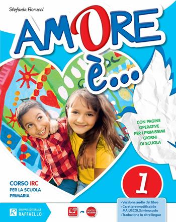 Amore è. Per la 1ª, 2ª e 3ª classe elementare. Con e-book. Con espansione online - Stefania Fiorucci, M. Luisa Domenichini - Libro Raffaello 2016 | Libraccio.it