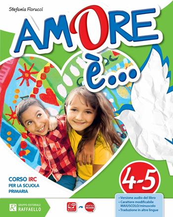 Amore è. Per la 4ª e 5ª classe elementare. Con e-book. Con espansione online - Stefania Fiorucci, M. Luisa Domenichini - Libro Raffaello 2016 | Libraccio.it