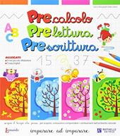 Precalcolo, prelettura, prescrittura. Imparare ad imparare. Per la Scuola materna