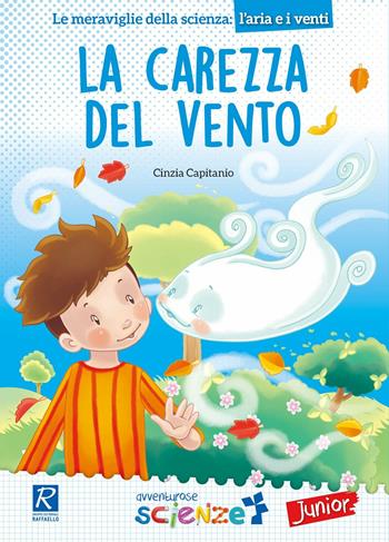 La carezza del vento. Il mulino a vento serie avventurose scienze junior - Cinzia Capitanio - Libro Raffaello 2017, Avventurose scienze | Libraccio.it