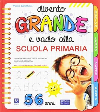 Divento grande e vado alla Scuola primaria - Marta Bartolucci - Libro Raffaello 2017 | Libraccio.it