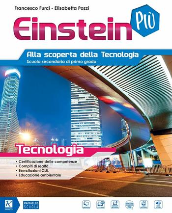 Einstein più. Tecnologia. Per la Scuola media. Con 3 Libri: Disegno-Tavole-Coding. - Francesco Furci, Elisabetta Pozzi - Libro Raffaello 2017 | Libraccio.it