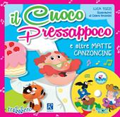 Il cuoco Pressappoco e altre matte canzoncine. Ediz. a colori. Con CD-Audio