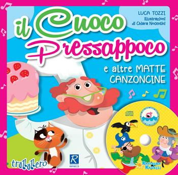 Il cuoco Pressappoco e altre matte canzoncine. Ediz. a colori. Con CD-Audio - Luca Tozzi - Libro Raffaello 2017, Trallallero | Libraccio.it