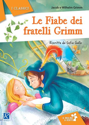 Le fiabe dei fratelli Grimm - Jacob Grimm, Wilhelm Grimm - Libro Raffaello 2017, Il mulino a vento. Serie i classici | Libraccio.it