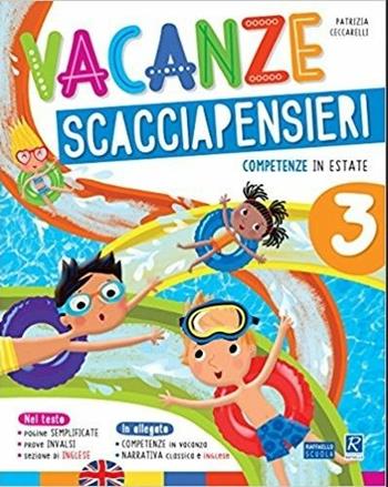Vacanze scacciapensieri. Competenze in estate. Vol. 3 - Patrizia Ceccarelli - Libro Celtic Publishing 2017 | Libraccio.it