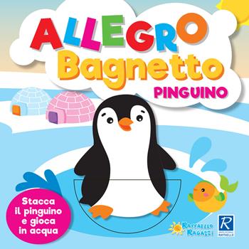 Allegro bagnetto. Pinguino  - Libro Raffaello 2018, Libri bagnetto | Libraccio.it