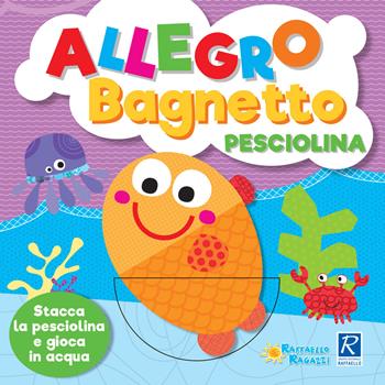 Allegro bagnetto. Pesciolino  - Libro Raffaello 2018, Libri bagnetto | Libraccio.it