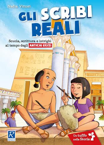 Gli scribi reali - Nadia Vittori - Libro Raffaello 2021, Il mulino a vento. Un tuffo nella storia | Libraccio.it