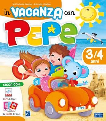 In vacanza con Pepe 3/4 anni - M. Elisabetta Giordani, Antonella Ulgelmo - Libro Raffaello 2018 | Libraccio.it