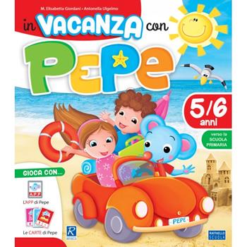 In vacanza con Pepe 5/6 anni. Con app. Con Carte - M. Elisabetta Giordani, Antonella Ulgelmo - Libro Raffaello 2018 | Libraccio.it