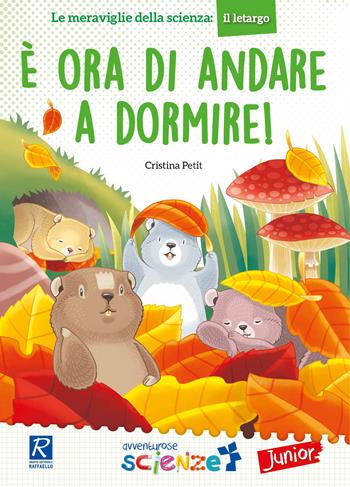 È ora di andare a dormire! - Cristina Petit - Libro Raffaello 2018, Avventurose scienze | Libraccio.it