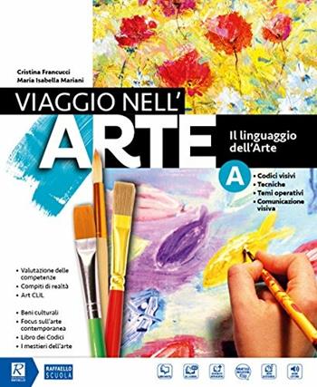 Viaggio nell'arte. Con Il mio album da disegno. Con Il patrimonio artistico delle regioni italiane. Con DVD-ROM M.I.O. book. Con ebook. Con espansione online. Vol. A-B - Cristina Francucci, Isabella Mariani Maria - Libro Raffaello 2018 | Libraccio.it