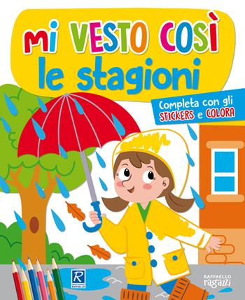 stagioni. Mi vesto così. Con adesivi - Mattia Cerato - Libro Raffaello 2018, I giocoscopro | Libraccio.it