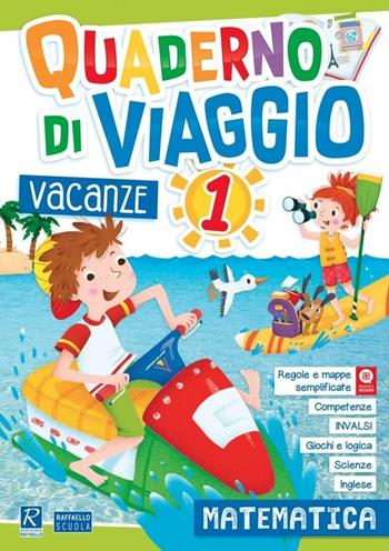 Quaderno di viaggio. Vacanze. Matematica. Vol. 1  - Libro Raffaello 2018 | Libraccio.it