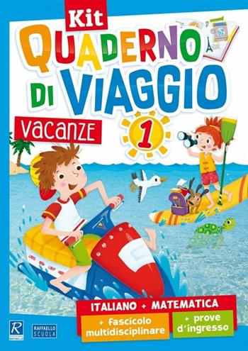Quaderno di viaggio. Vacanze. Italiano, matematica. Con fascicolo delle prove d'ingresso. Con fascicolo multidisciplinare. Vol. 1  - Libro Raffaello 2018 | Libraccio.it