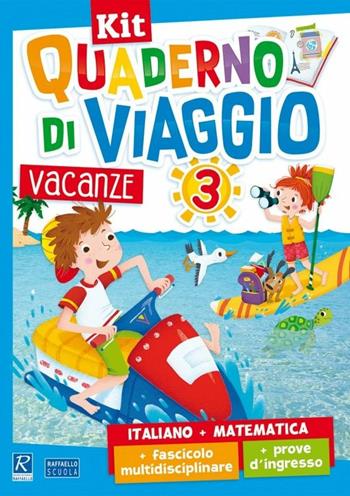 Quaderno di viaggio. Vacanze. Italiano, matematica. Per la Scuola elementare. Con fascicolo delle prove d'ingresso. Con fascicolo multidisciplinare. Vol. 3  - Libro Raffaello 2018 | Libraccio.it