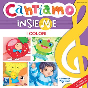 I colori. Cantiamo insieme. Ediz. illustrata. Con CD-Audio - Marta Bartolucci - Libro Raffaello Ragazzi 2019 | Libraccio.it
