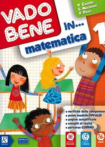 Vado bene in... Matematica. Per la 1ª classe elementare - Vincenza Cantillo, Simona Mischianti, Francesca Perez - Libro Raffaello 2019 | Libraccio.it