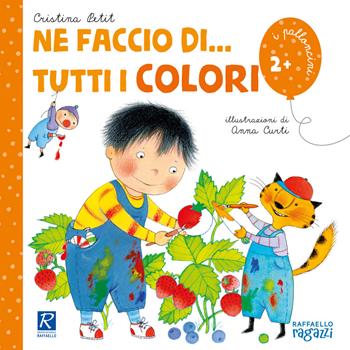 Ne faccio di... tutti i colori. Ediz. illustrata - Cristina Petit - Libro Raffaello Ragazzi 2019, I palloncini | Libraccio.it