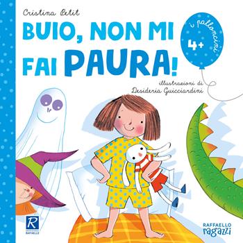 Buio, non mi fai paura! Ediz. illustrata - Cristina Petit - Libro Raffaello Ragazzi 2019, I palloncini | Libraccio.it