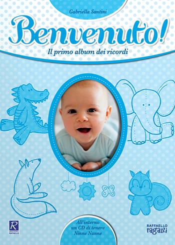 Benvenuto! Il primo album dei ricordi. Con CD Audio - Gabriella Santini - Libro Raffaello 2019 | Libraccio.it