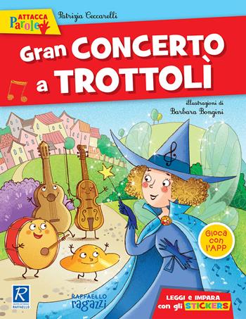 Gran concerto a Trottolì. Con adesivi - Patrizia Ceccarelli - Libro Raffaello 2019, Raffaello ragazzi. Gli attaccaparole | Libraccio.it
