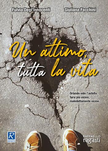 Un attimo, tutta la vita - Fulvia Degl'Innocenti, Giuliana Facchini - Libro Raffaello Ragazzi 2020, Insieme | Libraccio.it