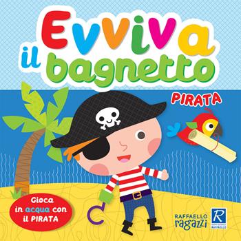 Pirata. Evviva il bagnetto. Ediz. a colori - Alessia Zucchi - Libro Raffaello Ragazzi 2020, Libri bagnetto | Libraccio.it