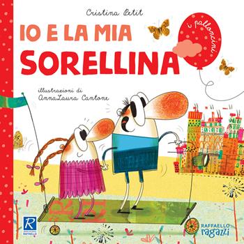 Io e mia sorellina - Cristina Petit - Libro Raffaello Ragazzi 2020, I palloncini | Libraccio.it