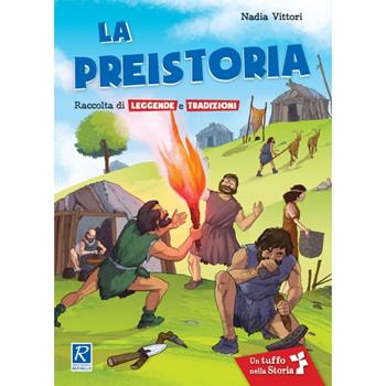 La preistoria - Nadia Vittori - Libro Raffaello 2021, Tuffo nella storia | Libraccio.it