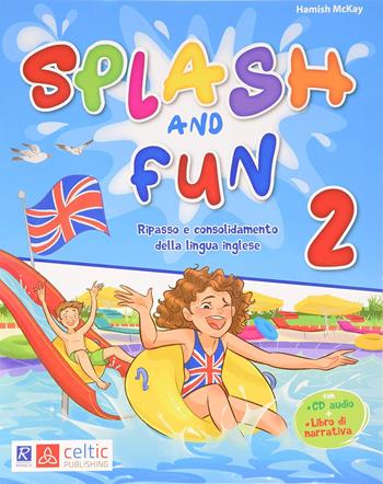 Splash and fun. Vol. 2 - Hamish McKay - Libro Celtic Publishing 2020 | Libraccio.it