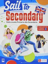 Sail to secondary. Per la Scuola elementare. Con espansione online