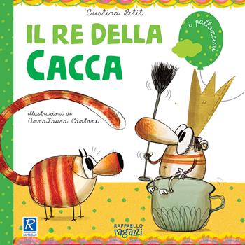 Il re della cacca - Cristina Petit - Libro Raffaello Ragazzi 2021, I palloncini | Libraccio.it