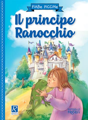 Il principe ranocchio  - Libro Raffaello Ragazzi 2021, Fiabe piccine | Libraccio.it