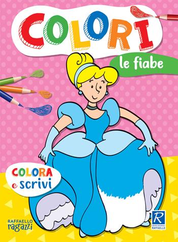 Le fiabe. Colorì - Luisa Cardillo - Libro Raffaello Ragazzi 2021 | Libraccio.it