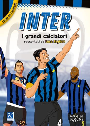 Inter. I più grandi giocatori. Cuori da campioni - Luca Pagliari - Libro Raffaello Ragazzi 2021 | Libraccio.it