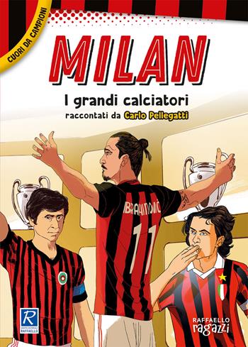 Milan. I più grandi giocatori. Cuori da campioni - Carlo Pellegatti - Libro Raffaello Ragazzi 2021 | Libraccio.it
