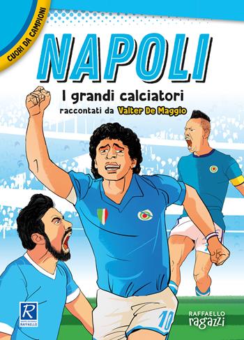 Napoli. I più grandi giocatori. Cuori da campioni - Valter De Maggio - Libro Raffaello Ragazzi 2021 | Libraccio.it