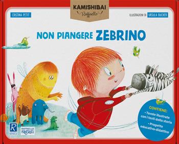 Non piangere Zebrino. Tavole per kamishibai. Ediz. a colori. Con guida - Cristina Petit - Libro Raffaello Ragazzi 2021 | Libraccio.it