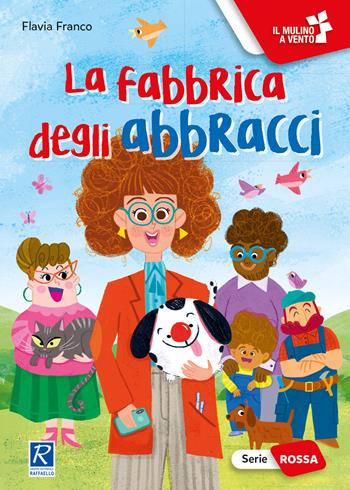 La fabbrica degli abbracci - Flavia Franco - Libro Raffaello 2022, Il mulino a vento. Serie rossa | Libraccio.it